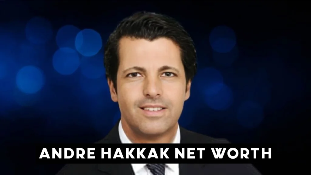 Andre Hakkak Net Worth