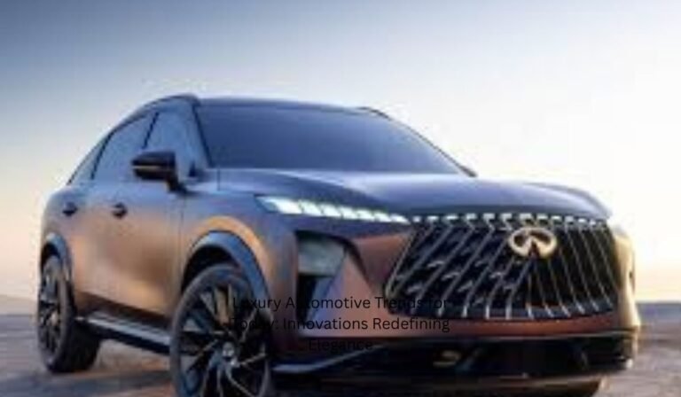 Luxury Automotive Trends for Today: Innovations Redefining Elegance Luxury Automotive Trends for Today: Innovations Redefining Elegance